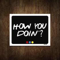 Placa Decorativa - How You Doin 36X46