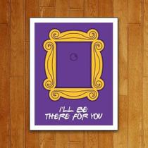 Placa Decorativa - I'Ll Be There For You (36X46)