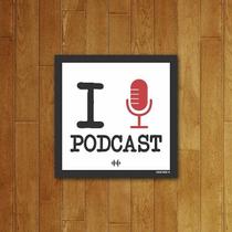 Placa Decorativa I Love Podcast Placa Decorativa I Love Podcast