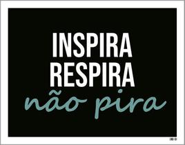 Placa Decorativa - Inspira Respira Não Pira 18X23