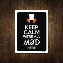 Placa Decorativa - Keep Calm We'Re All Mad Here 27X35