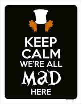 Placa Decorativa - Keep Calm We'Re All Mad Here 36X46