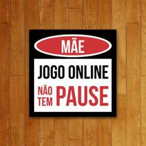 Placa Decorativa - Mãe Jogo Online Não Tem Pause Placa Decorativa - Mãe Jogo Online Não Tem Pause