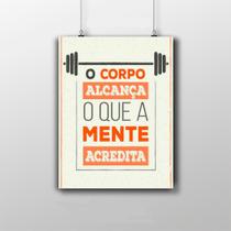 Placa Decorativa Motivacional - O Corpo Alcança, O Que A Mente Acredita