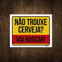 Placa Decorativa - Não Trouxe Cerveja Vai Buscar 18X23