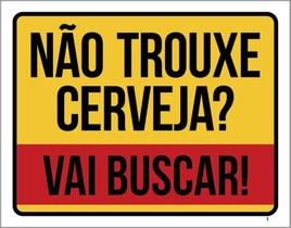 Placa Decorativa - Não Trouxe Cerveja Vai Buscar 18X23