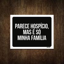 Placa Decorativa - Parece Hospício Mas É Família 18X23