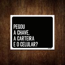 Placa Decorativa - Pegou Chave Carteira Celular 27X35