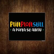 Placa Decorativa - Plift Ploft Still Porta Se Abriu 18x23