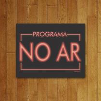 Placa Decorativa Programa NO AR!