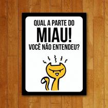 Placa Decorativa - Qual Parte Do Miau Você Não Entendeu