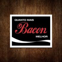 Placa Decorativa - Quanto Mais Bacon Melhor (36x46)