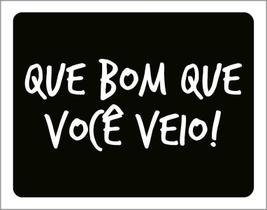 Placa Decorativa - Que Bom Que Você Veio 18X23