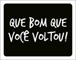 Placa Decorativa - Que Bom Que Você Voltou 36X46