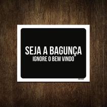 Placa Decorativa - Seja A Bagunça Ignore O Bem Vindo 27X35