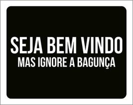 Placa Decorativa - Seja Bem Vindo Ignore Bagunça 27X35