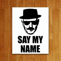 Placa Decorativa Séries - Say My Name Placa Decorativa Séries - Say My Name