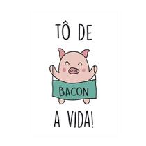 Placa Decorativa Tô De Bacon A Vida! 30x42cm Placa Decorativa Tô De Bacon A Vida! 30x42cm