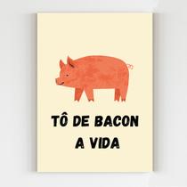 Placa decorativa to de bacon a vida divertido engraçado mdf