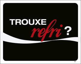 Placa Decorativa - Trouxe Refri Refrigerante 27X35