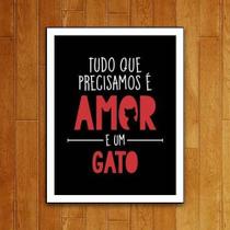 Placa Decorativa - Tudo Que Precisamos Amor E Um Gato 27X35