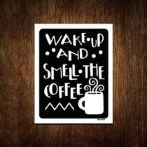 Placa Decorativa - Wake Up And Smell The Coffe Café 18x23