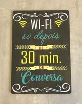 Placa Decorativa "Wi-Fi só depois de 30 minutos de conversa"