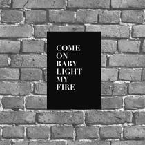 Placa Frase Come On Baby Light My Fire 18x27cm Placa Frase Come On Baby Light My Fire 18x27cm
