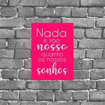 Placa Nada É Tão Nosso Quanto Nossos Sonhos 18X27Cm