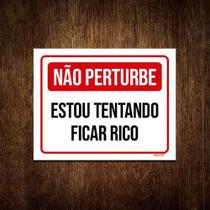 Placa Não Perturbe Estou Tentando Ficar Rico 18X23 - Sinalizo.Com