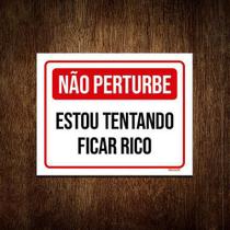 Placa Não Perturbe Estou Tentando Ficar Rico 36X46