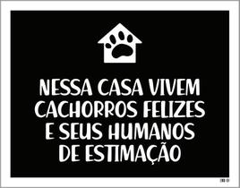 Placa Nessa Casa Vivem Cachorros Felizes Humanos 18X23