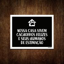 Placa Nessa Casa Vivem Cachorros Felizes Humanos 36x46