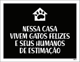 Placa Nessa Casa Vivem Gatos Felizes Humanos 27X35