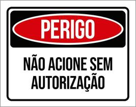 Placa Perigo Não Acione Sem Autorização 18X23