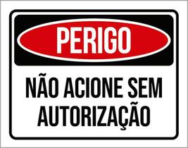 Placa Perigo Não Acione Sem Autorização 27X35