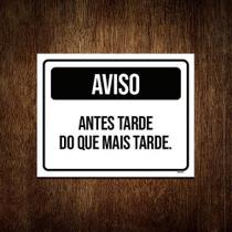 Placa Preta - Aviso Antes Tarde Do Que Mais Tarde 18X23