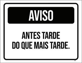Placa Preta - Aviso Antes Tarde Do Que Mais Tarde 36X46