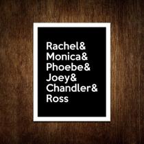 Placa Rachel Monica Phoebe Joey Chandler Ross (27x35) - Sinalizo