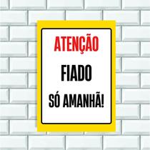 Placa Sinalização 14x20 Ps(1mm) Atenção Fiado Só Amanha