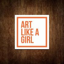 Placa Sinalização - Art Like A Girl (27X27)