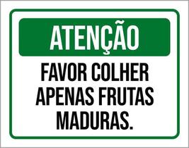 Placa Sinalização Atenção Favor Colhe Frutas Maduras 18X23