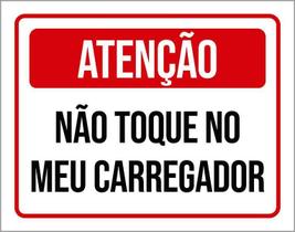 Placa Sinalização - Atenção Não Toque Meu Carregador 18X23