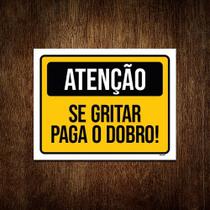 Placa Sinalização - Atenção Se Gritar Paga O Dobro 36x46