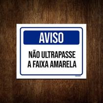 Placa Sinalização Aviso Não Ultrapasse A Faixa Amarela 18x23