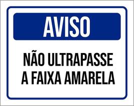 Placa Sinalização Aviso Não Ultrapasse A Faixa Amarela 27X35