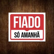 Placa Sinalização - Fiado Só Amanhã (18X23)