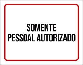 Placa Sinalização - Somente Pessoal Autorizado 18X23 Placa Sinalização - Somente Pessoal Autorizado 18X23