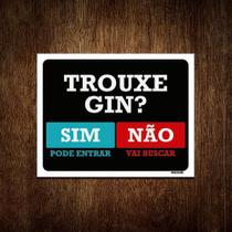 Placa Trouxe Gin Sim Pode Entrar Não Vai Buscar 18X23