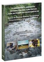 Planejamento Ambiental do Espaço Rural com Ênfase para Microbacias Hidrográficas